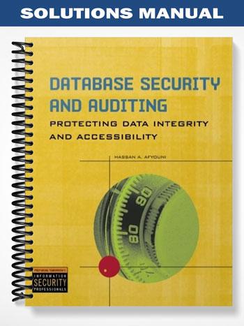 SolutionsManualforDatabaseSecurityandAuditingProtectingDataIntegrityandAccessibility1stEditionbyHassanAfyouni
