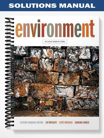 SolutionsManualforEnvironmentTheScienceBehindtheStoriesSecondCanadianEditionwithMyEnvironmentPlace2ndEditionbyWithgott