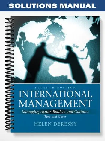 SolutionsManualforInternationalManagementManagingAcrossBordersandCulturesTextandCases7thEditionbyHelenDeresky SolutionsManualforInternationalManagementManagingAcrossBordersandCulturesTextandCases7thEditionbyHelenDeresky