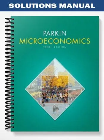 SolutionsManualforMicroeconomicsplusMyEconLabwithPearsonEtextStudentAccessCodeCard10thEditionbyMichaelParkin SolutionsManualforMicroeconomicsplusMyEconLabwithPearsonEtextStudentAccessCodeCard10thEditionbyMichaelParkin