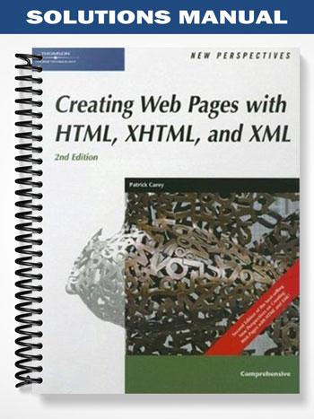 SolutionsManualforNewPerspectivesonCreatingWebPageswithHTMLXHTMLandXMLComprehensive2ndEditionbyPatrickCarey