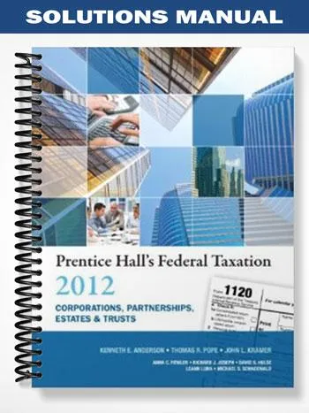 SolutionsManualforPrenticeHallsFederalTaxation2012CorporationsPartnershipsEstatesTrusts25thEditionbyAnderson SolutionsManualforPrenticeHallsFederalTaxation2012CorporationsPartnershipsEstatesTrusts25thEditionbyAnderson