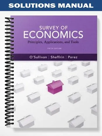 SolutionsManualforSurveyofEconomicsPrinciplesApplicationsandToolsplusMyEconLabwithPearsonEtextStuden SolutionsManualforSurveyofEconomicsPrinciplesApplicationsandToolsplusMyEconLabwithPearsonEtextStuden