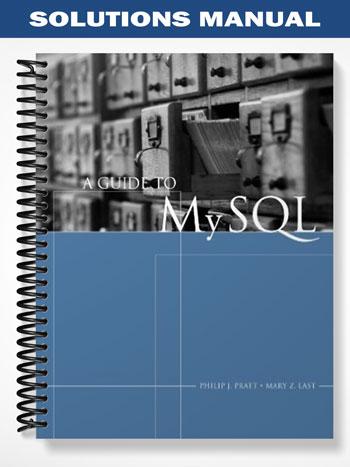 Solutions Manual for A Guide to MySQL 1st Edition by Pratt
