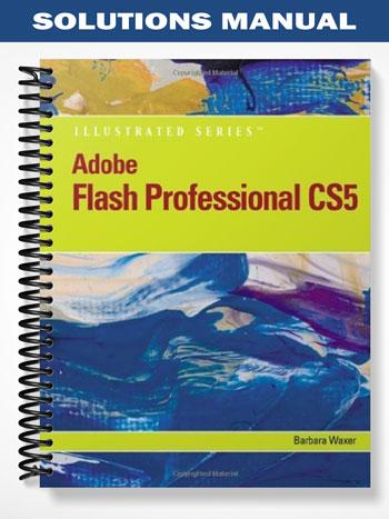 Solutions Manual for Adobe Flash Professional CS5 Illustrated Introductory 1st Edition by Waxer