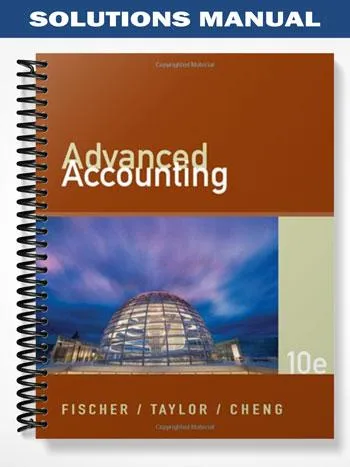 Solutions_Manual_for_Advanced_Accounting_10th_Edition_by_Fischer Solutions_Manual_for_Advanced_Accounting_10th_Edition_by_Fischer