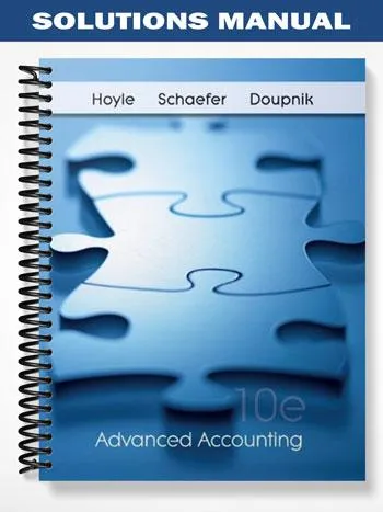 Solutions_Manual_for_Advanced_Accounting_10th_Edition_by_Hoyle Solutions_Manual_for_Advanced_Accounting_10th_Edition_by_Hoyle