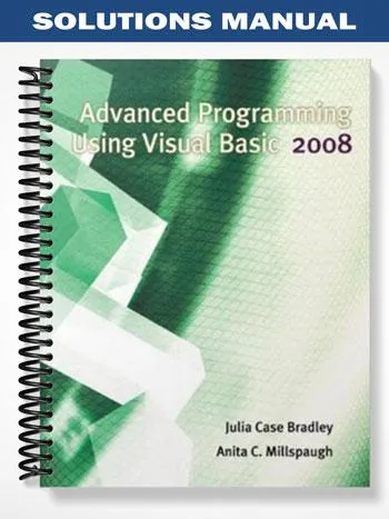 Solutions_Manual_for_Advanced_Programming_Using_Visual_Basic_2008_4th_Edition_by_Bradley Solutions_Manual_for_Advanced_Programming_Using_Visual_Basic_2008_4th_Edition_by_Bradley
