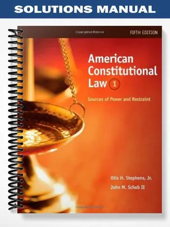 Solutions_Manual_for_American_Constitutional_Law_Sources_of_Power_and_Restraint_Volume_I_5th_Edition_by_Stephens