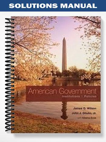 Solutions Manual for American Government Institutions and Policies 12th Edition by Wilson