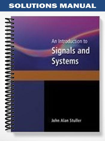 Solutions Manual for An Introduction to Signals and Systems 1st Edition by Stuller