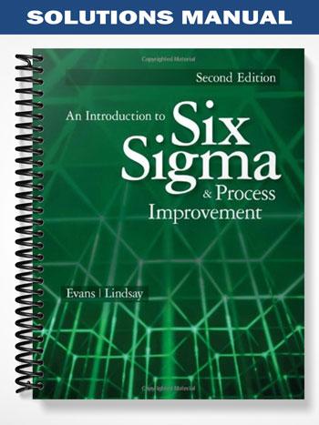 Solutions Manual for An Introduction to Six Sigma and Process Improvement 2nd Edition by Evans