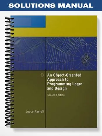 Solutions_Manual_for_An_Object Oriented_Approach_to_Programming_Logic_and_Design_2nd_Edition_by_Joyce_Farrell Solutions_Manual_for_An_Object Oriented_Approach_to_Programming_Logic_and_Design_2nd_Edition_by_Joyce_Farrell