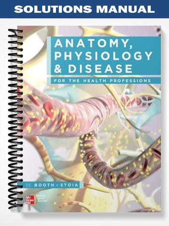 Solutions Manual for Anatomy Physiology & Disease for the Health Professions 3rd Edition by Booth