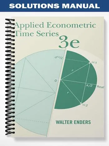 Solutions_Manual_for_Applied_Econometric_Times_Series_3rd_Edition_by_Enders Solutions_Manual_for_Applied_Econometric_Times_Series_3rd_Edition_by_Enders