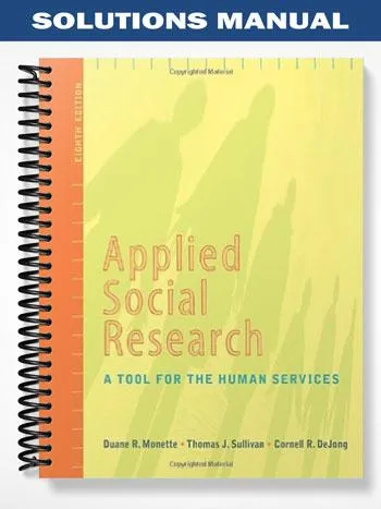 Solutions_Manual_for_Applied_Social_Research_A_Tool_for_the_Human_Services_8th_Edition_by_Monette Solutions_Manual_for_Applied_Social_Research_A_Tool_for_the_Human_Services_8th_Edition_by_Monette