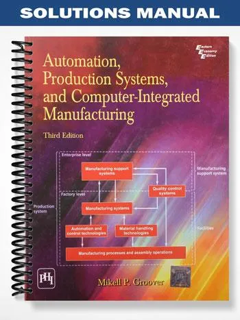 Solutions_Manual_for_Automation_Production_Systems_and_Computer Integrated_Manufacturing_3rd_Edition_by_Groover Solutions_Manual_for_Automation_Production_Systems_and_Computer Integrated_Manufacturing_3rd_Edition_by_Groover