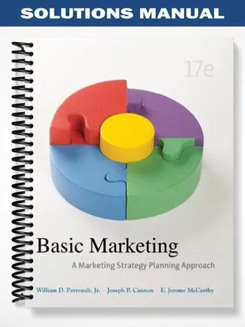 Solutions_Manual_for_Basic_Marketing_A_Marketing_Strategy_Planning_Approach_17th_Edition_by_Perreault Solutions_Manual_for_Basic_Marketing_A_Marketing_Strategy_Planning_Approach_17th_Edition_by_Perreault