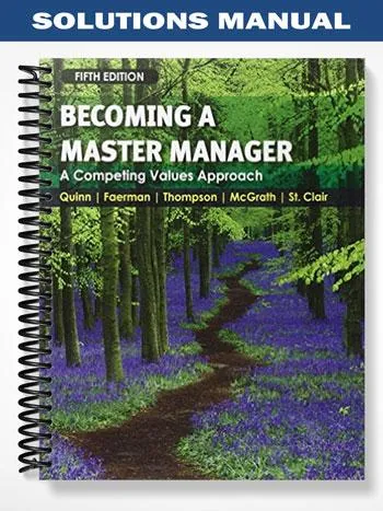 Solutions_Manual_for_Becoming_a_Master_Manager_A_Competing_Values_Approach_5th_Edition_by_Quinn Solutions_Manual_for_Becoming_a_Master_Manager_A_Competing_Values_Approach_5th_Edition_by_Quinn