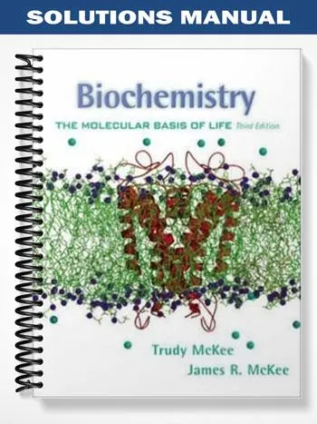 Solutions_Manual_for_Biochemistry_The_Molecular_Basis_of_Life_3rd_Edition_by_Trudy_McKee Solutions_Manual_for_Biochemistry_The_Molecular_Basis_of_Life_3rd_Edition_by_Trudy_McKee