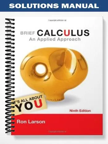 Solutions_Manual_for_Brief_Calculus_An_Applied_Approach_9th_Edition_by_Ron_Larson Solutions_Manual_for_Brief_Calculus_An_Applied_Approach_9th_Edition_by_Ron_Larson