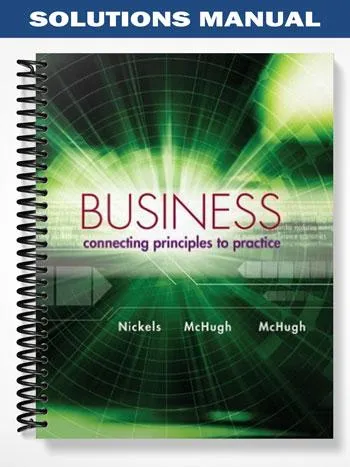 Solutions_Manual_for_Business_Connecting_Principles_to_Practice_1st_Edition_by_Nickels