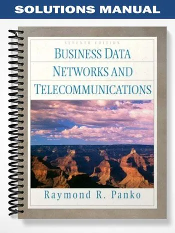 Solutions_Manual_for_Business_Data_Networks_and_Telecommunications_7th_Edition_by_Panko Solutions_Manual_for_Business_Data_Networks_and_Telecommunications_7th_Edition_by_Panko