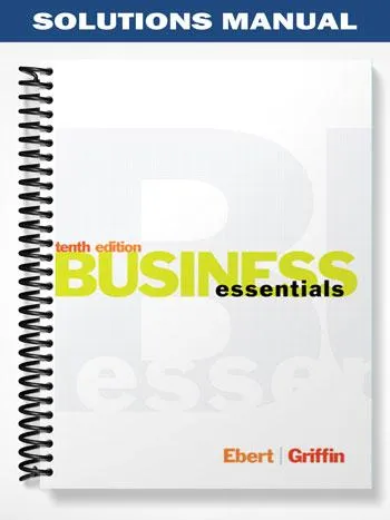 Solutions_Manual_for_Business_Essentials_10th_Edition_by_Ebert Solutions_Manual_for_Business_Essentials_10th_Edition_by_Ebert