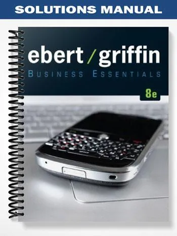 Solutions_Manual_for_Business_Essentials_8th_Edition_by_Ebert Solutions_Manual_for_Business_Essentials_8th_Edition_by_Ebert