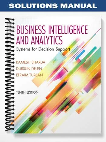 Solutions_Manual_for_Business_Intelligence_and_Analytics_Systems_for_Decision_Support_10th_Edition_by_Sharda Solutions_Manual_for_Business_Intelligence_and_Analytics_Systems_for_Decision_Support_10th_Edition_by_Sharda
