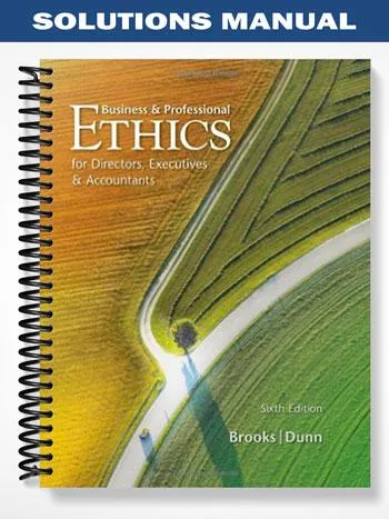 Solutions_Manual_for_Business__Professional_Ethics_6th_Edition_by_Brooks Solutions_Manual_for_Business__Professional_Ethics_6th_Edition_by_Brooks