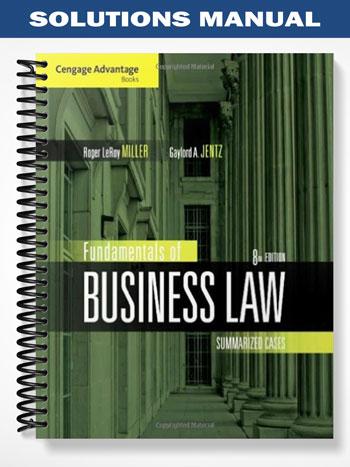 Solutions Manual for Cengage Advantage Books Fundamentals of Business Law Summarized Cases 8th Edition by Miller