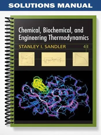 Solutions_Manual_for_Chemical_Biochemical_and_Engineering_Thermodynamics_4th_Edition_by_Sandler Solutions_Manual_for_Chemical_Biochemical_and_Engineering_Thermodynamics_4th_Edition_by_Sandler