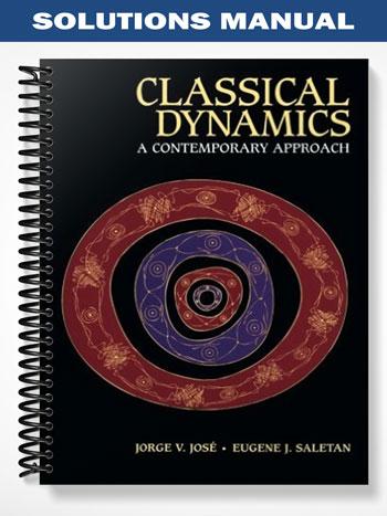 Solutions Manual for Classical Dynamics A Contemporary Approach 1st Edition by Jose