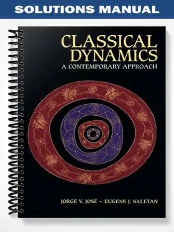 Solutions_Manual_for_Classical_Dynamics_A_Contemporary_Approach_1st_Edition_by_Jose Solutions_Manual_for_Classical_Dynamics_A_Contemporary_Approach_1st_Edition_by_Jose