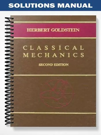Solutions_Manual_for_Classical_Mechanics_2nd_Edition_by_Goldstein Solutions_Manual_for_Classical_Mechanics_2nd_Edition_by_Goldstein