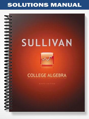 Solutions Manual for College Algebra 9th Edition by Michael Sullivan