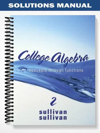 Solutions_Manual_for_College_Algebra_Concepts_Through_Functions_2nd_Edition_by_Sullivan Solutions_Manual_for_College_Algebra_Concepts_Through_Functions_2nd_Edition_by_Sullivan