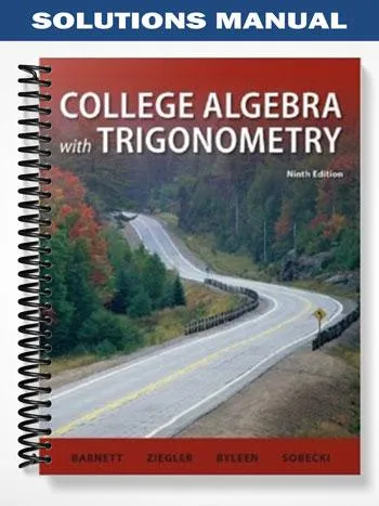 Solutions_Manual_for_College_Algebra_with_Trigonometry_9th_Edition_by_Barnett Solutions_Manual_for_College_Algebra_with_Trigonometry_9th_Edition_by_Barnett
