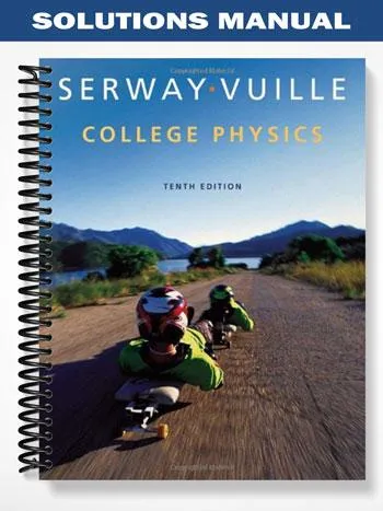 Solutions_Manual_for_College_Physics_10th_Edition_by_Serway Solutions_Manual_for_College_Physics_10th_Edition_by_Serway