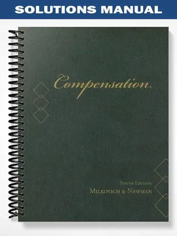 Solutions_Manual_for_Compensation_9th_Edition_by_Milkovich Solutions_Manual_for_Compensation_9th_Edition_by_Milkovich