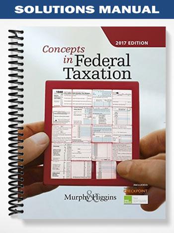 Solutions Manual for Concepts in Federal Taxation 2017 24th Edition by Murphy