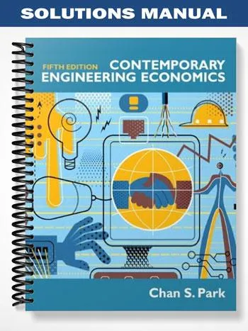 Solutions_Manual_for_Contemporary_Engineering_Economics_5th_Edition_by_Park Solutions_Manual_for_Contemporary_Engineering_Economics_5th_Edition_by_Park