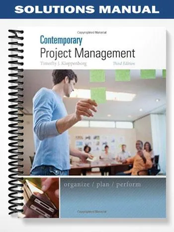Solutions_Manual_for_Contemporary_Project_Management_3rd_Edition_by_Timothy_Kloppenborg Solutions_Manual_for_Contemporary_Project_Management_3rd_Edition_by_Timothy_Kloppenborg