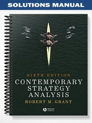 Solutions_Manual_for_Contemporary_Strategy_Analysis_Concepts_Techniques_Applications_6th_Edition_by_Grant
