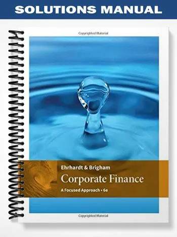 Solutions_Manual_for_Corporate_Finance_A_Focused_Approach_6th_Edition_by_Ehrhardt