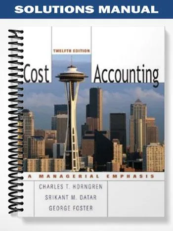 Solutions_Manual_for_Cost_Accounting_12th_Edition_by_Horngren