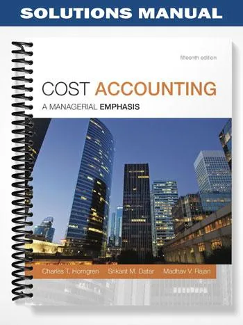 Solutions_Manual_for_Cost_Accounting_15th_Edition_by_Horngren Solutions_Manual_for_Cost_Accounting_15th_Edition_by_Horngren