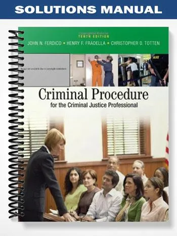 Solutions_Manual_for_Criminal_Procedure_for_the_Criminal_Justice_Professional_10th_Edition_by_Ferdico