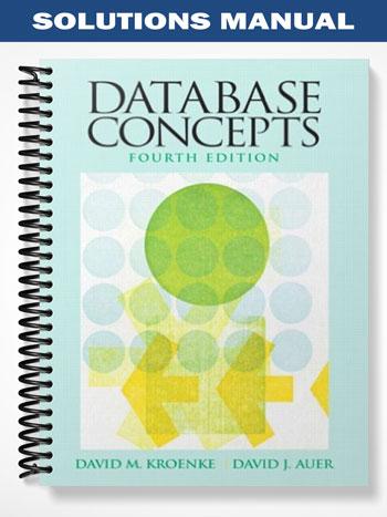 Solutions Manual for Database Concepts 4th Edition by Kroenke